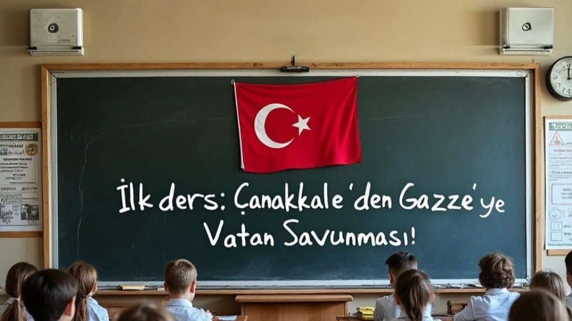 İLK DERS “ÇANAKKALE’DEN GAZZE’YE BAĞIMSIZLIK RUHU VE VATAN SEVGİSİ”